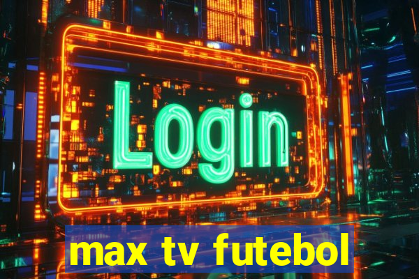 max tv futebol